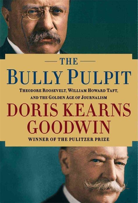 Bully pulput - ١١ محرم ١٤٣٥ هـ ... “The Bully Pulpit” is built around two relationships — one between Roosevelt and Taft, lifelong friends and reformist comrades, until the ...